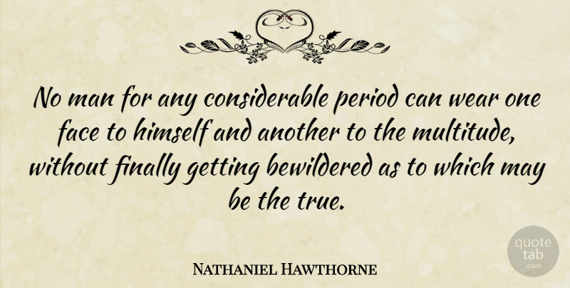 Nathaniel Hawthorne Quote About Depression, Being Yourself, Men: No Man For Any Considerable...