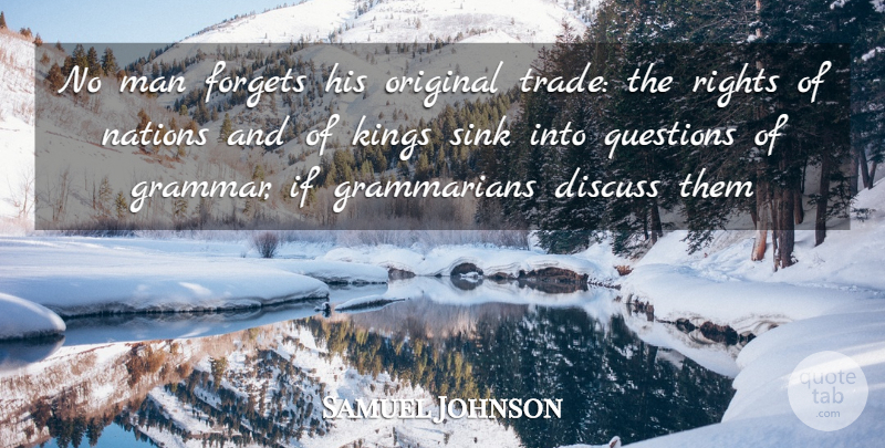 Samuel Johnson Quote About Discuss, Forgets, Kings, Man, Nations: No Man Forgets His Original...