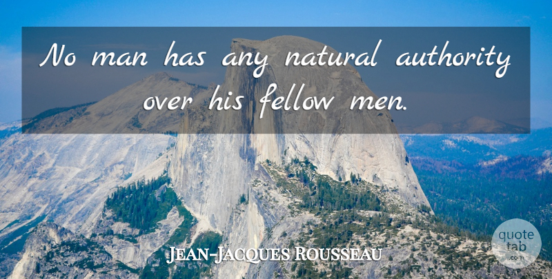Jean-Jacques Rousseau Quote About Men, Fellow Man, Natural: No Man Has Any Natural...