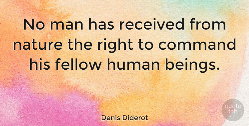 Denis Diderot Quote About Men, Command, Humans: No Man Has Received From...