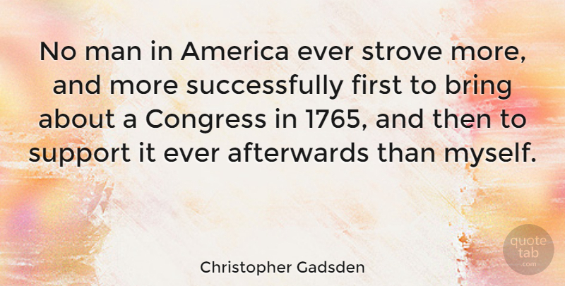 Christopher Gadsden Quote About Men, America, Support: No Man In America Ever...