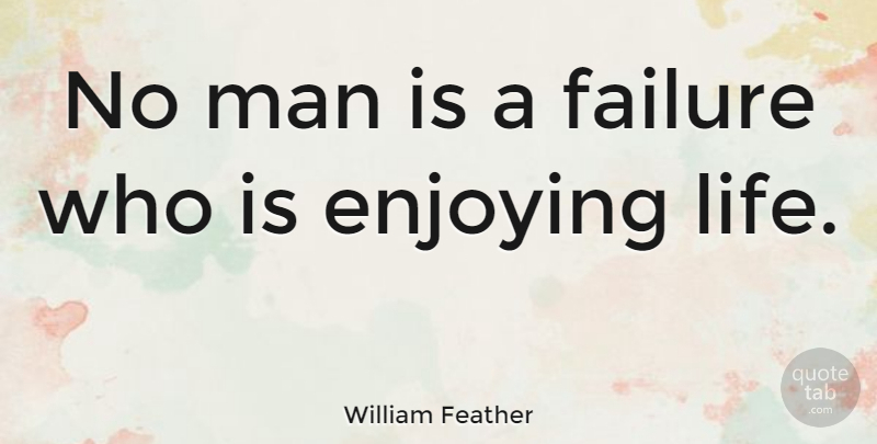 William Feather Quote About Positive, Fun, Inspirational Life: No Man Is A Failure...