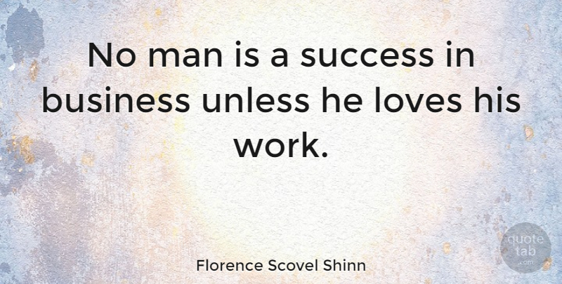 Florence Scovel Shinn Quote About Men, Business Success, Enjoyment: No Man Is A Success...