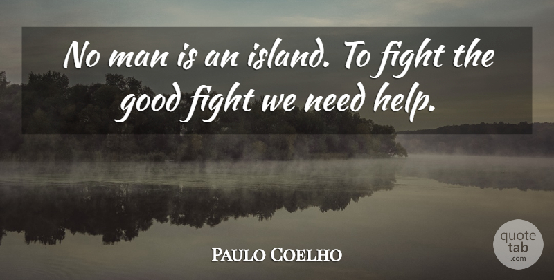 Paulo Coelho Quote About Life, Fighting, Men: No Man Is An Island...