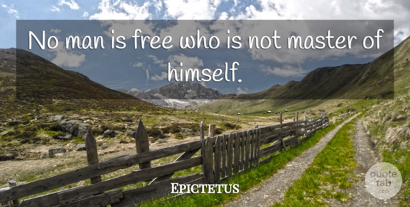 Epictetus Quote About Motivational, Self Esteem, Philosophical: No Man Is Free Who...