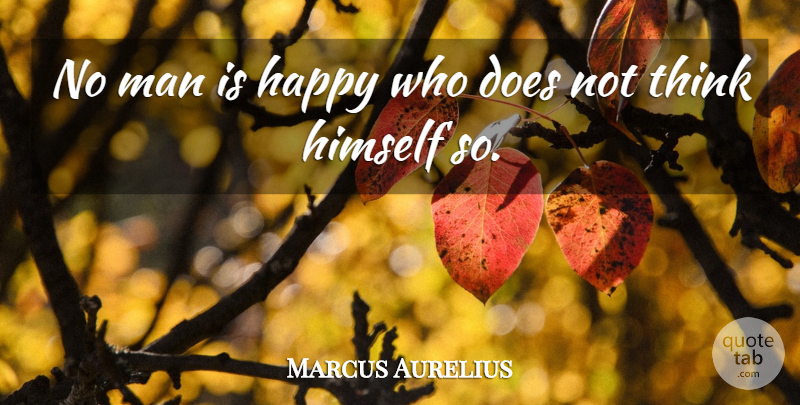 Marcus Aurelius Quote About Inspirational, Happiness, Happy: No Man Is Happy Who...