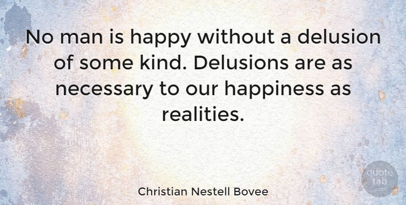 Christian Nestell Bovee Quote About Inspirational, Happiness, Reality: No Man Is Happy Without...