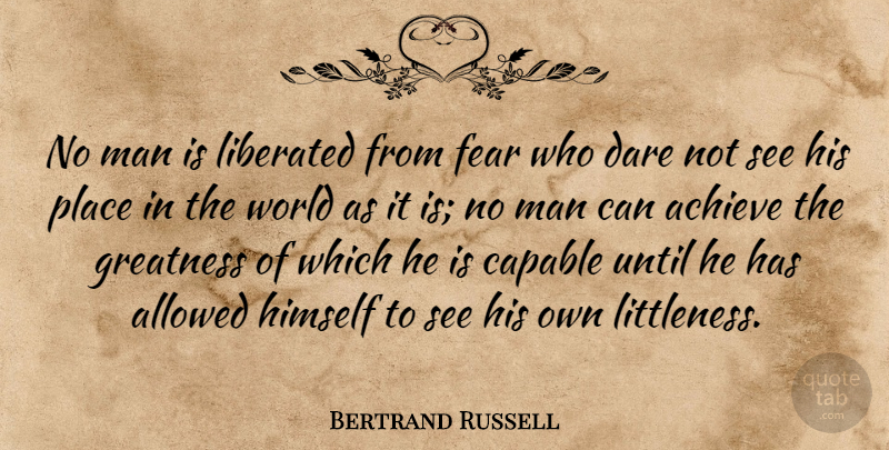 Bertrand Russell Quote About Greatness, Men, World: No Man Is Liberated From...