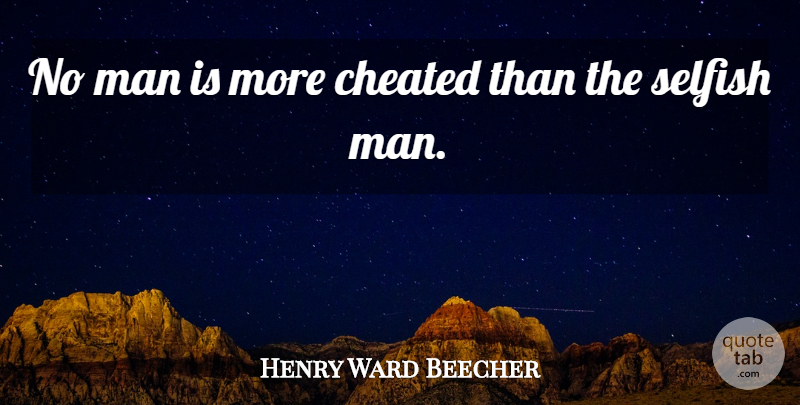 Henry Ward Beecher Quote About Cheating, Selfish, Men: No Man Is More Cheated...