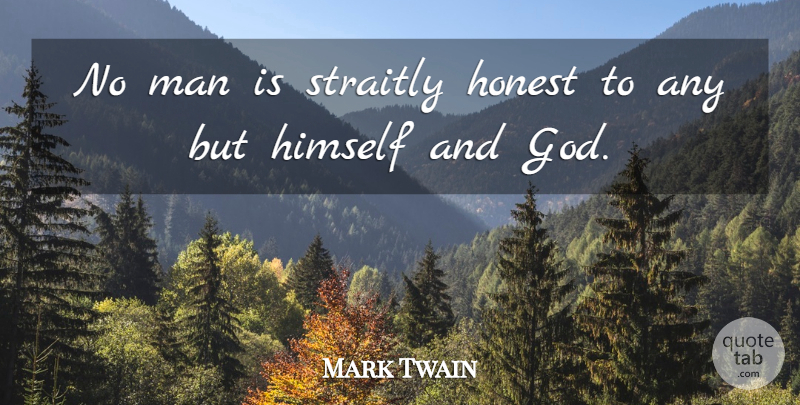 Mark Twain Quote About Honesty, Men, Honest: No Man Is Straitly Honest...