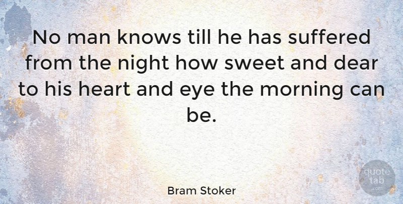 Bram Stoker Quote About Good Morning, Sweet, Pain: No Man Knows Till He...