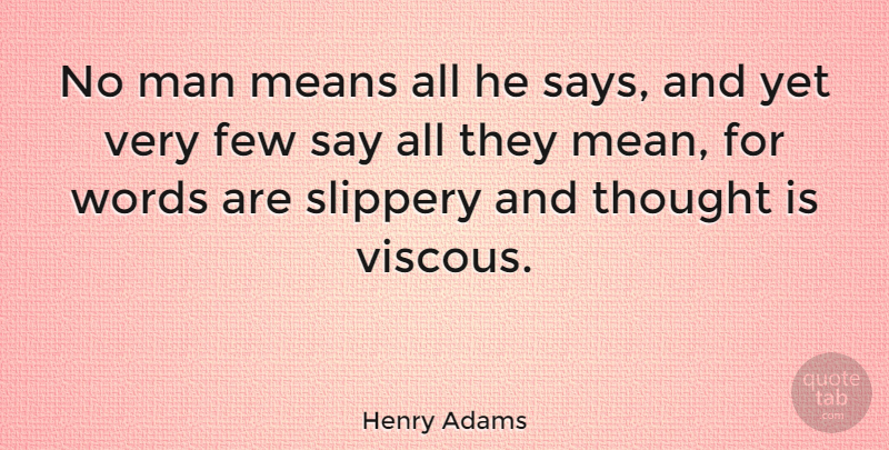 Henry Adams Quote About Truth, Mean, Men: No Man Means All He...