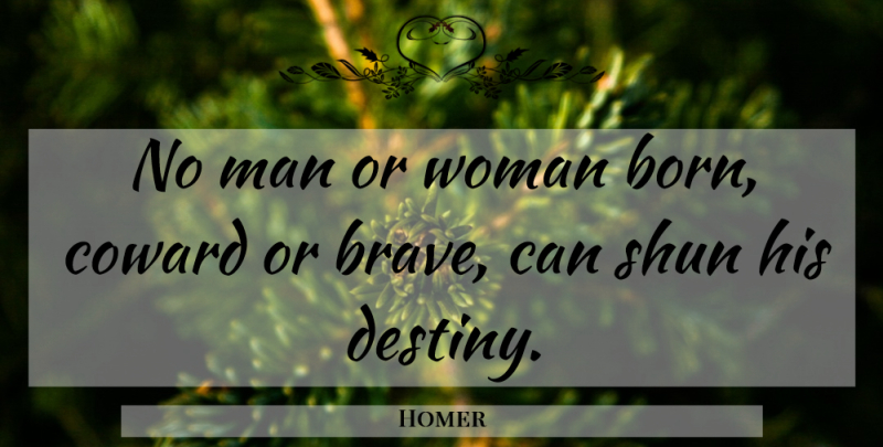 Homer Quote About Destiny, Men, Brave: No Man Or Woman Born...
