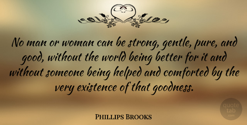 Phillips Brooks Quote About Existence, Helped: No Man Or Woman Can...