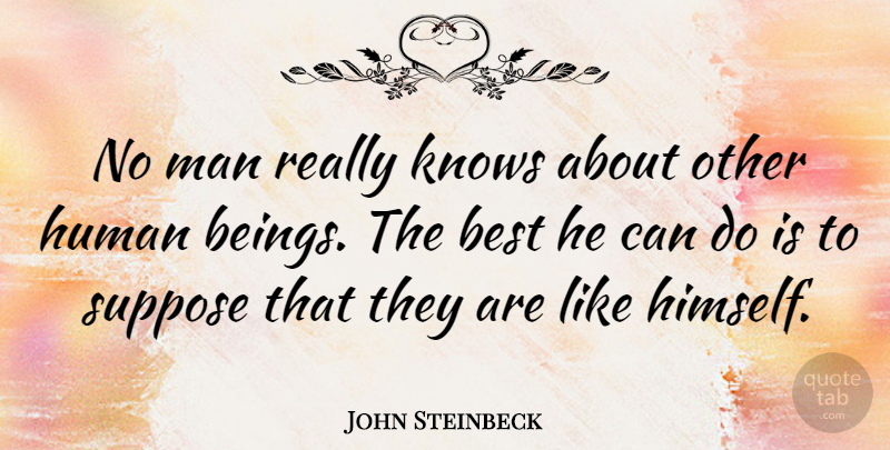 John Steinbeck Quote About Men, Literature, Being The Best: No Man Really Knows About...