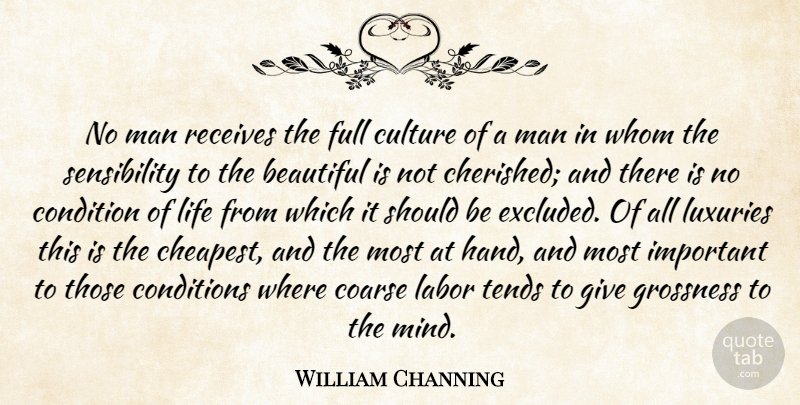 William Ellery Channing Quote About Beautiful, Men, Hands: No Man Receives The Full...