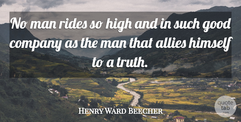 Henry Ward Beecher Quote About Truth, Men, Allies: No Man Rides So High...