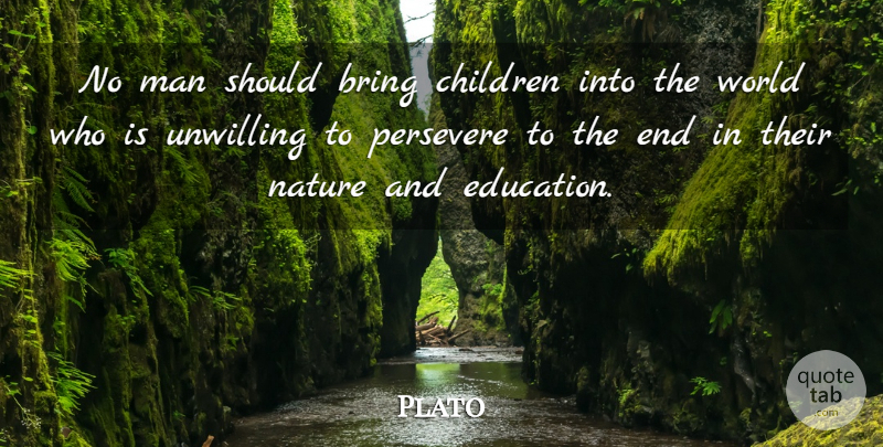 Plato Quote About Children, Men, World: No Man Should Bring Children...
