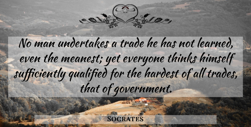 Socrates Quote About Men, Thinking, Greek Philosopher: No Man Undertakes A Trade...