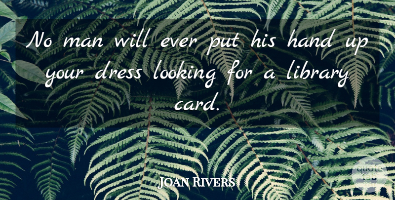 Joan Rivers Quote About Men, Hands, Library: No Man Will Ever Put...
