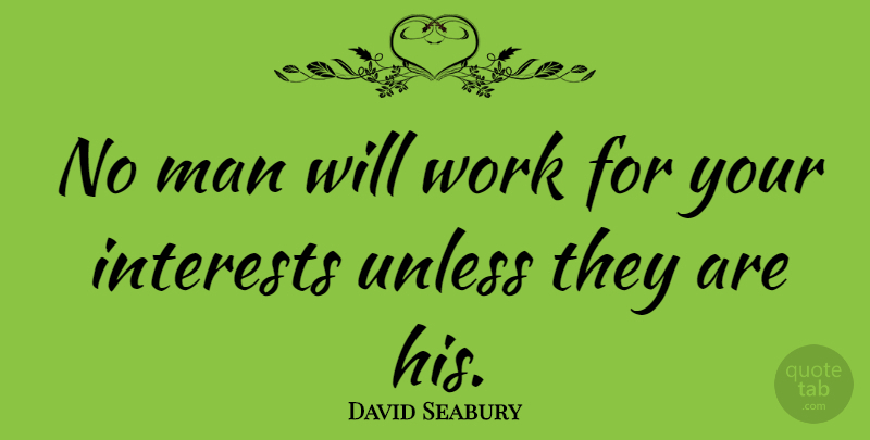 David Seabury Quote About Selfish, Men, Selfishness: No Man Will Work For...