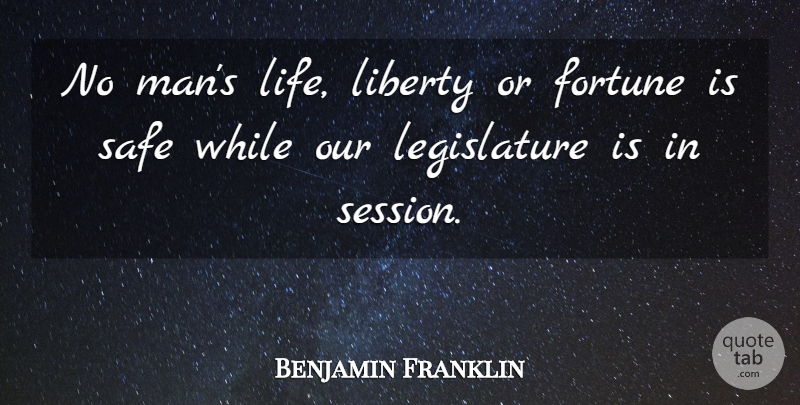 Benjamin Franklin Quote About Fortune, Liberty, Safe: No Mans Life Liberty Or...