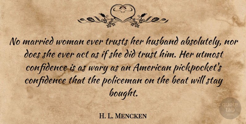 H. L. Mencken Quote About Trust, Husband, Women: No Married Woman Ever Trusts...