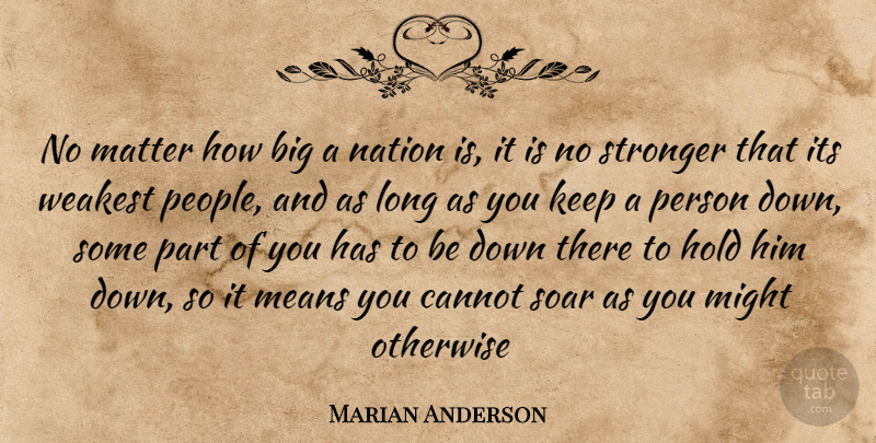 Marian Anderson Quote About Cannot, Hold, Matter, Means, Might: No Matter How Big A...