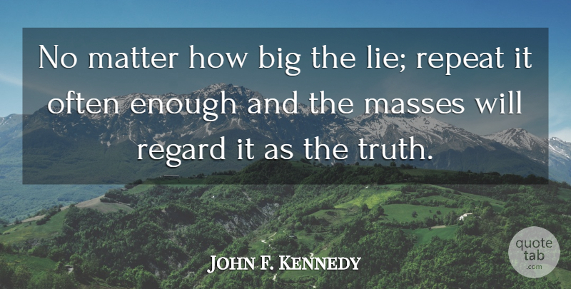 John F. Kennedy Quote About Lying, Matter, Propaganda: No Matter How Big The...