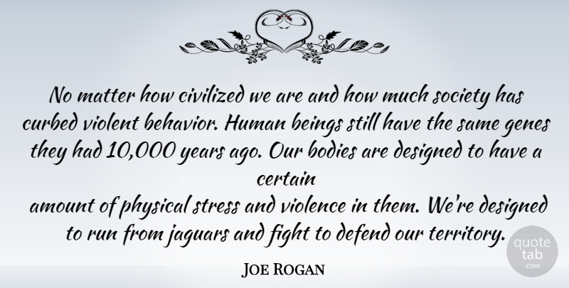 Joe Rogan Quote About Running, Stress, Fighting: No Matter How Civilized We...