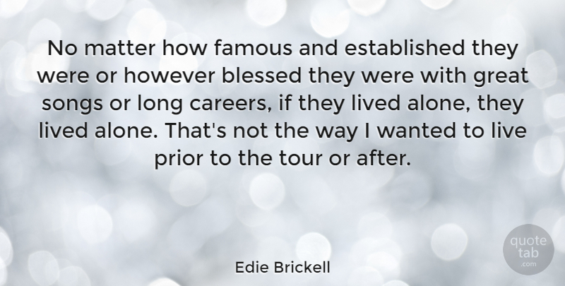 Edie Brickell Quote About American Musician, Blessed, Famous, Great, However: No Matter How Famous And...