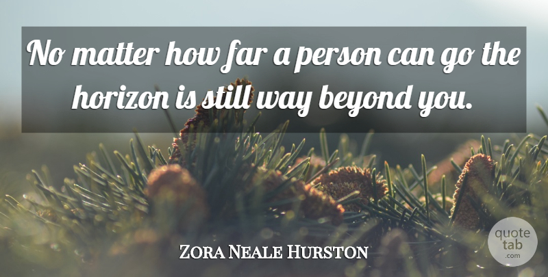 Zora Neale Hurston Quote About African American, Words Of Wisdom, New Horizons: No Matter How Far A...