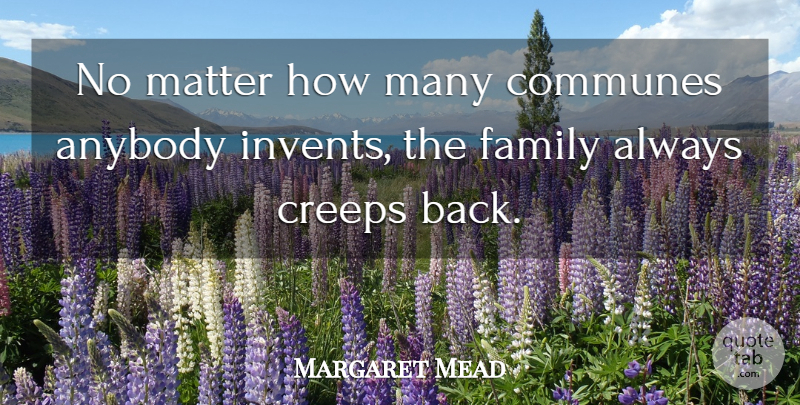 Margaret Mead Quote About Family, Matter, Creeps: No Matter How Many Communes...