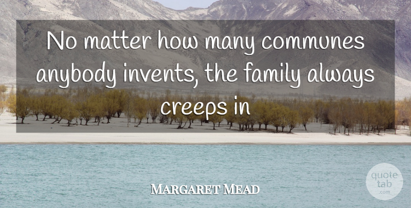 Margaret Mead Quote About Anybody, Creeps, Family, Matter: No Matter How Many Communes...