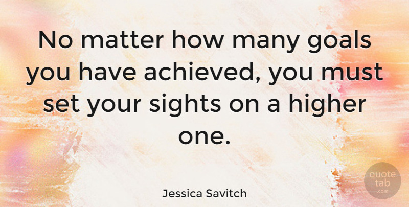 Jessica Savitch Quote About Motivational, Monday, Sight: No Matter How Many Goals...