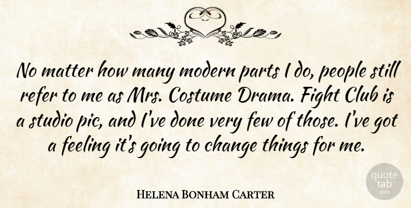 Helena Bonham Carter Quote About Drama, People, Matter: No Matter How Many Modern...