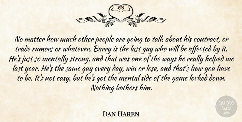 Dan Haren Quote About Affected, Barry, Bothers, Game, Guy: No Matter How Much Other...