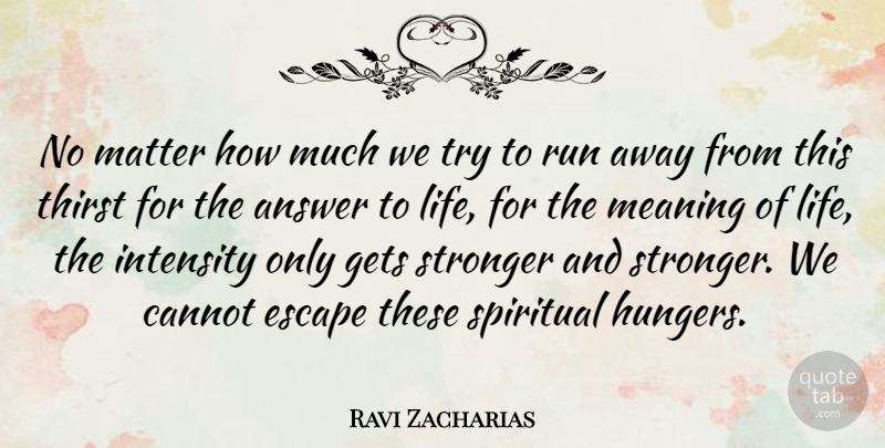 Ravi Zacharias Quote About Running, Spiritual, Trying: No Matter How Much We...