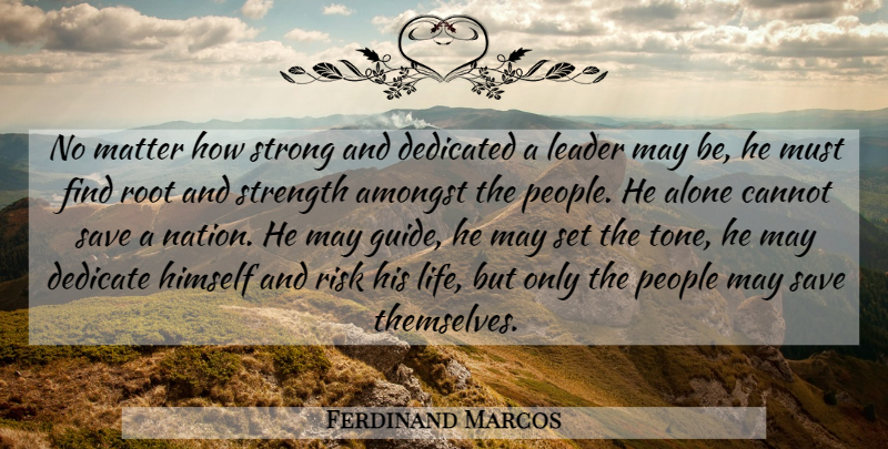 Ferdinand Marcos Quote About Strong, Roots, People: No Matter How Strong And...