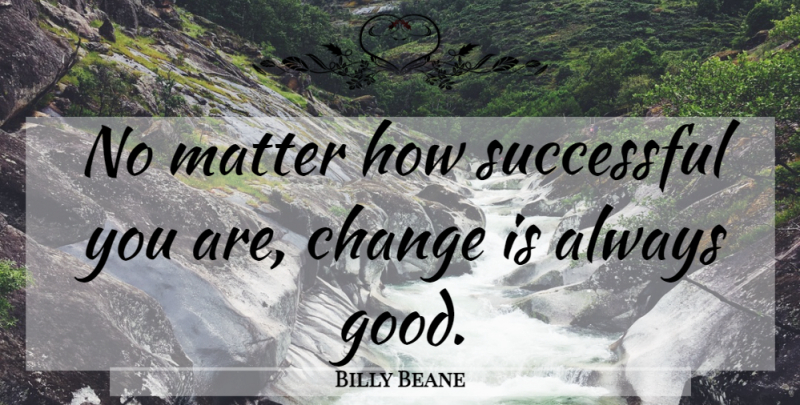 Billy Beane Quote About Successful, Matter: No Matter How Successful You...