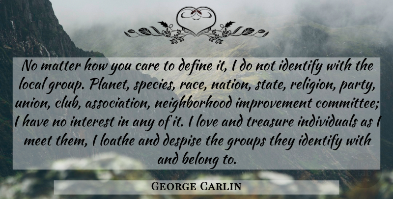 George Carlin Quote About Funny, Sarcastic, Witty: No Matter How You Care...