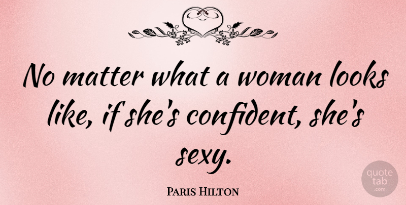 Paris Hilton Quote About Confidence, Girly, Sexy: No Matter What A Woman...