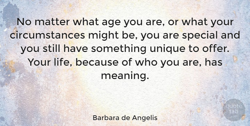 Barbara de Angelis Quote About Courage, Unique, Special: No Matter What Age You...