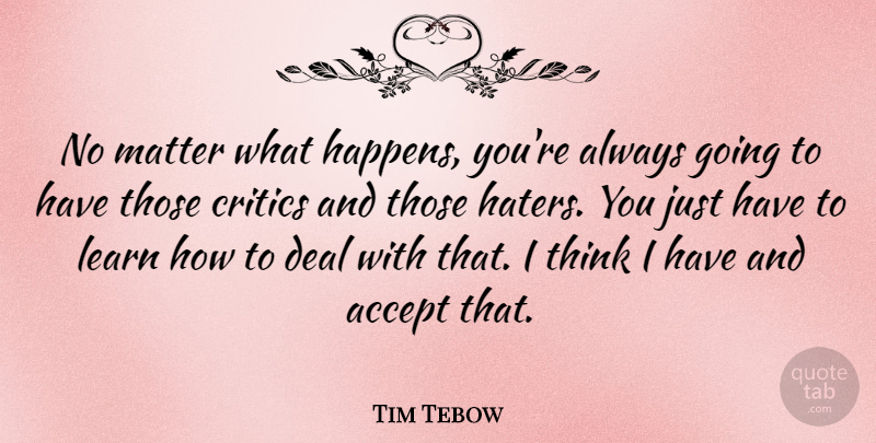 Tim Tebow Quote About Thinking, Matter, Accepting: No Matter What Happens Youre...