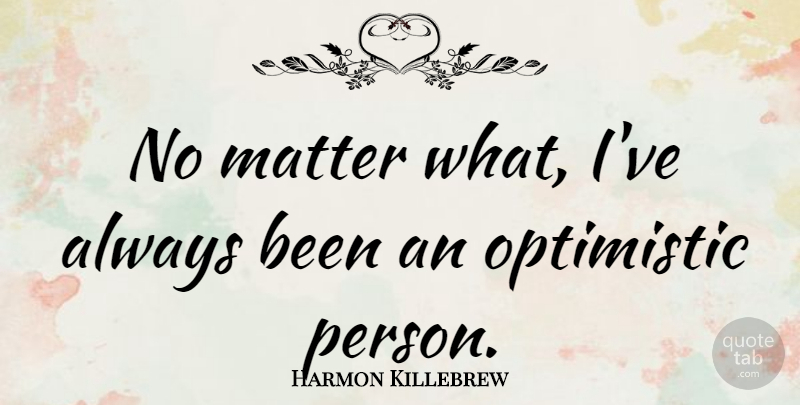 Harmon Killebrew Quote About undefined: No Matter What Ive Always...