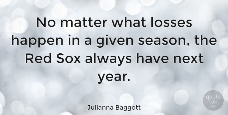 Julianna Baggott Quote About Loss, Years, Next Year: No Matter What Losses Happen...