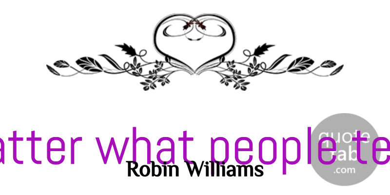 Robin Williams Quote About Inspirational, Change, Philosophy: No Matter What People Tell...