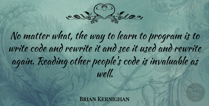 Brian Kernighan Quote About Code, Invaluable, Program, Rewrite: No Matter What The Way...