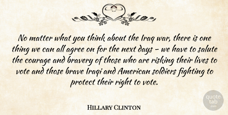 Hillary Clinton Quote About Courage, War, Fighting: No Matter What You Think...
