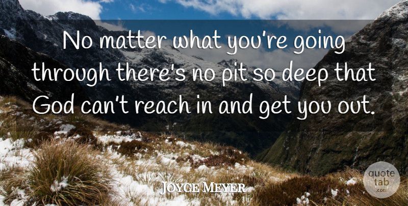 Joyce Meyer Quote About Pits, Matter, No Matter What: No Matter What Youre Going...